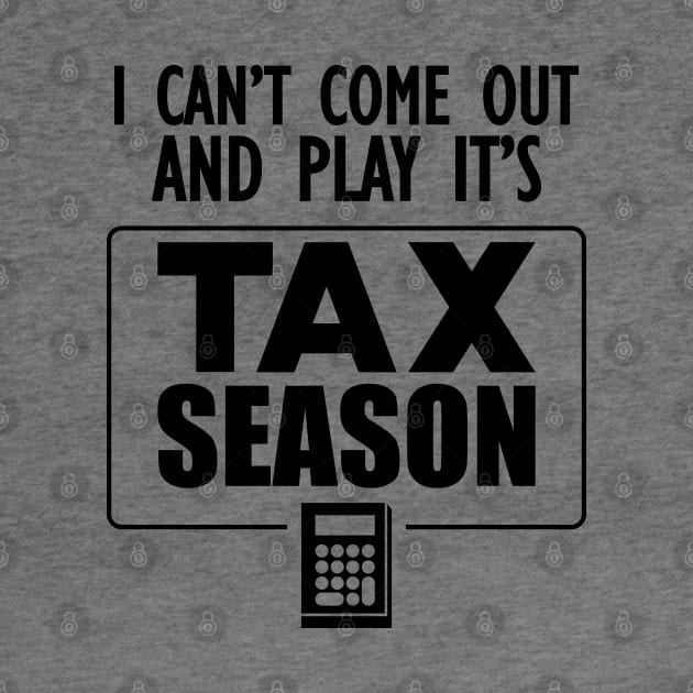 Accountant - I can't come out and play it's tax season by KC Happy Shop